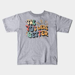 The 70's were better, 70's nostalgia, 70's music, 1970's Kids T-Shirt